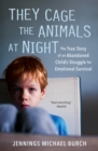 Image for They Cage the Animals at Night: The True Story of an Abandoned Child&#39;s Struggle for Emotional Survival