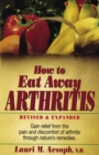 Image for How to Eat Away Arthritis: Gain Relief from the Pain and Discomfort of Arthritis Through Nature&#39;s Remedies