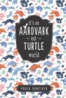 Image for It&#39;s an Aardvark-Eat-Turtle World
