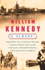 Image for O Albany!: Improbable City of Political Wizards, Fearless Ethnics, Spectacular, Aristocrats, Splendid Nobodies, and Underrated Scoundrels