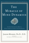 Image for Miracle of Mind Dynamics: Use Your Subconscious Mind to Obtain Complete Control Over Your Destiny