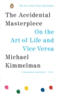 Image for The accidental masterpiece: on the art of life and vice versa