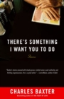 Image for There&#39;s Something I Want You to Do: Stories