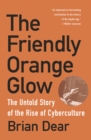 Image for Friendly Orange Glow: The Untold Story of the PLATO System and the Dawn of Cyberculture
