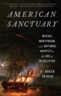 Image for American Sanctuary: Mutiny, Martyrdom, and National Identity in the Age of Revolution