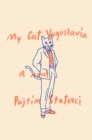 Image for My Cat Yugoslavia : A Novel