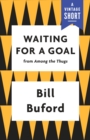 Image for Waiting for a Goal: From Among the Thugs