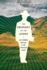 Image for The prophet of the Andes  : an unlikely journey to the promised land
