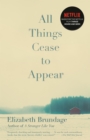 Image for All Things Cease to Appear: A novel