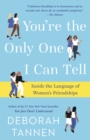 Image for You&#39;re the Only One I Can Tell: Inside the Language of Women&#39;s Friendships