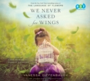 Image for We Never Asked for Wings: A Novel