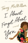 Image for I almost forgot about you: a novel