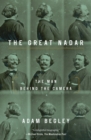 Image for The great Nadar: the man behind the camera