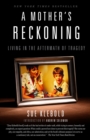 Image for Mother&#39;s Reckoning: Living in the Aftermath of Tragedy