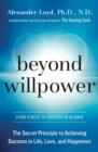 Image for Beyond willpower  : the secret principle to achieving success in life, love, and happiness