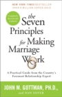 Image for Seven Principles for Making Marriage Work: A Practical Guide from the Country&#39;s Foremost Relationship Expert