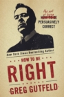 Image for How To Be Right: The Art of Being Persuasively Correct