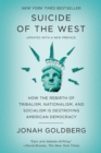 Image for Suicide of the West: How the Rebirth of Tribalism, Populism, Nationalism, and Identity Politics is Destroying American Democracy