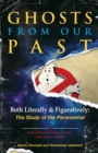 Image for Ghosts from Our Past: Both Literally and Figuratively: The Study of the Paranormal