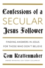 Image for Confessions of a Secular Jesus Follower: Finding Answers in Jesus for Those Who Don&#39;t Believe