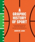 Image for Graphic History of Sport: An Illustrated Chronicle of the Greatest Wins, Misses, and Matchups from the Games We Love