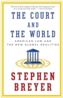 Image for Court and the world  : American law and the new global realities