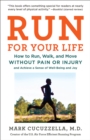 Image for Run For Your Life : How to Run, Walk, and Move Without Pain or Injury and Achieve a Sense of Well-Being and Joy