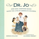 Image for Dr. Jo  : how Sara Josephine Baker saved the lives of America&#39;s children