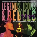 Image for Legends, icons &amp; rebels  : music that changed the world