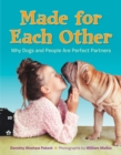 Image for Made for Each Other: Why Dogs and People Are Perfect Partners