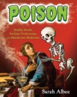 Image for Poison  : deadly deeds, perilous professions, and murderous medicines