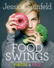Image for Food swings: 125 recipes to enjoy your life of virtue and vice