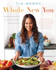 Image for Whole new you  : how real food transforms your life, for a healthier, more gorgeous you
