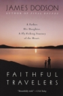 Image for Faithful Travelers: A Father. His Daughter. A Fly-Fishing Journey of the Heart.