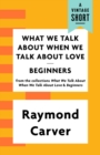 Image for What We Talk About When We Talk About Love / Beginners