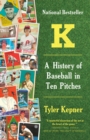 Image for K: A History of Baseball in Ten Pitches