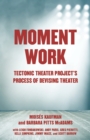 Image for Moment work  : Tectonic Theater Project&#39;s method of creating drama