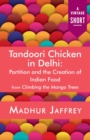 Image for Tandoori Chicken in Delhi: Partition and the Creation of Indian Food