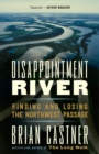 Image for Disappointment river  : finding and losing the Northwest Passage