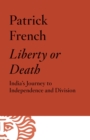 Image for Liberty or Death: India&#39;s Journey to Independence and Division
