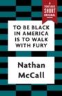 Image for To Be Black in America Is to Walk with Fury