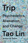 Image for Trip: psychedelics, alienation, and change