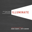 Image for Illuminate  : ignite change through speeches, stories, ceremonies, and symbols