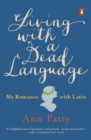 Image for Living with a dead language: my romance with Latin