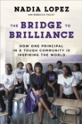 Image for The Bridge To Brilliance : How One Principle in a Tough Community is Inspiring the World