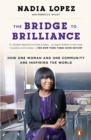 Image for Bridge to Brilliance: How One Principal in a Tough Community Is Inspiring the World
