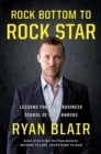 Image for Rock Bottom to Rock Star: Lessons from the Business School of Hard Knocks