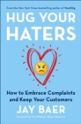 Image for Hug your haters: how to embrace complaints and keep your customers