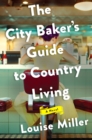 Image for The City Baker&#39;s Guide to Country Living : A Novel