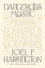 Image for Dangerous Mystic: Meister Eckhart&#39;s Path to the God Within